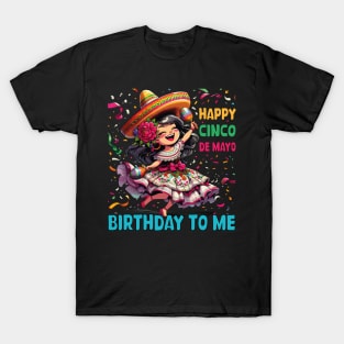 Happy Cinco De Mayo Birthday To Me Mexican Girl lets Fiesta T-Shirt